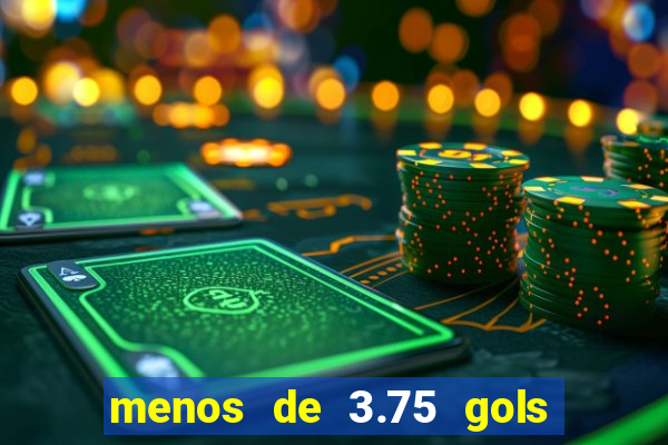 menos de 3.75 gols o que significa